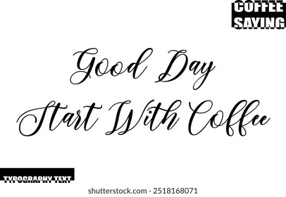 Modern Typography Text Coffee Quote Good Day Start With Coffee