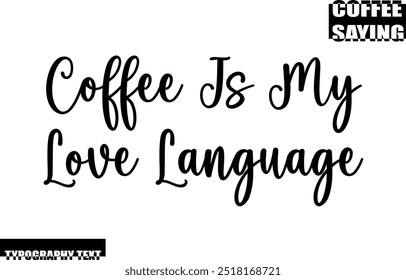 Modern Typography Text Coffee Quote Coffee Is My Love Language