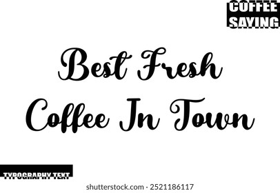 Modern Typography Text Coffee Quote Best Fresh Coffee In Town