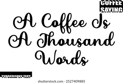 Modern Typography Text Coffee Quote A Coffee Is A Thousand Words
