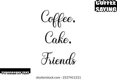 Modern Typography Text Coffee Quote Coffee, Cake, Friends