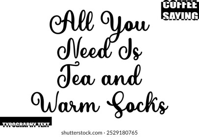 Modern Typography Text Coffee Quote All You Need Is Tea and Warm Socks