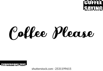 Modern Typography Text Coffee Quote Coffee Please