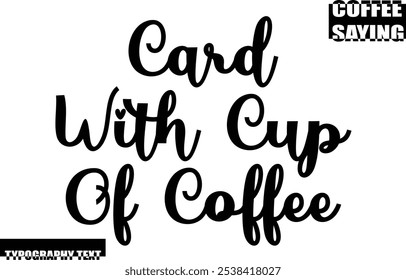 Modern Typography Text Coffee Quote Card With Cup Of Coffee