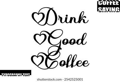 Modern Typography Text Coffee Quote Drink Good Coffee