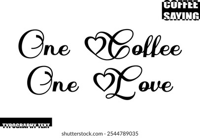 Modern Typography Text Coffee Quote One Coffee One Love