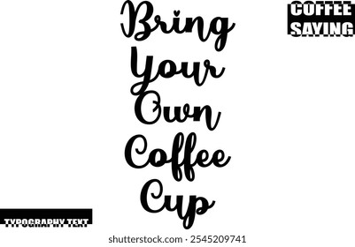 Modern Typography Text Coffee Quote Bring Your Own Coffee Cup