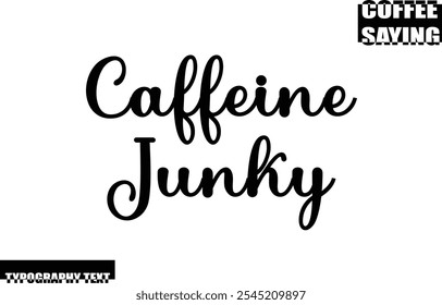 Modern Typography Text Coffee Quote Caffeine Junky