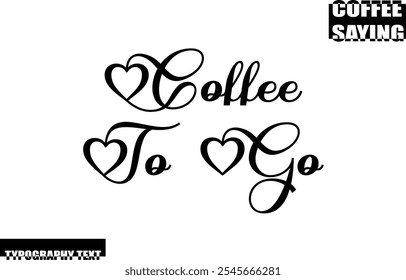 Modern Typography Text Coffee Quote Coffee To Go