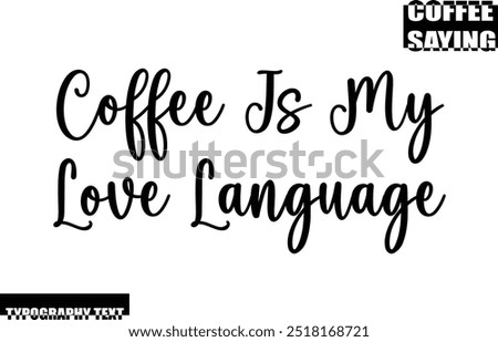 Modern Typography Text Coffee Quote Coffee Is My Love Language