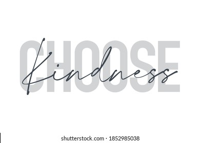 Modern, urban, simple graphic design of a saying "Choose Kindness" in grey colors. Handwritten typography.