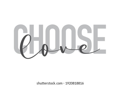 Modern, urban, simple graphic design of a saying "Choose Love" in grey colors. Trendy, cool, handwritten typography