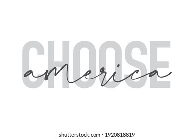 Modern, urban, simple graphic design of a saying "Choose America" in grey colors. Trendy, cool, handwritten typography