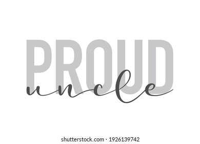 Modern, urban, simple graphic design of a saying "Proud Uncle" in grey colors. Trendy, cool, handwritten typography