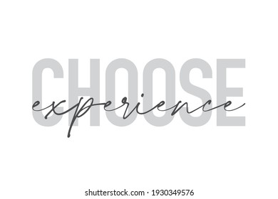 Modern, urban, simple graphic design of a saying "Choose Experience" in grey colors. Trendy, cool, handwritten typography