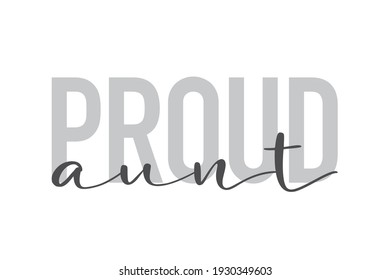 Modern, urban, simple graphic design of a saying "Proud Aunt" in grey colors. Trendy, cool, handwritten typography