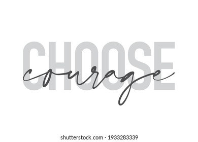 Modern, urban, simple graphic design of a saying "Choose Courage" in grey colors. Trendy, cool, handwritten typography