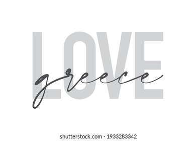 Modern, urban, simple graphic design of a saying "Love Greece" in grey colors. Trendy, cool, handwritten typography