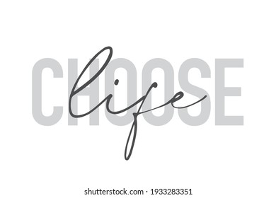 Modern, urban, simple graphic design of a saying "Choose Life" in grey colors. Trendy, cool, handwritten typography