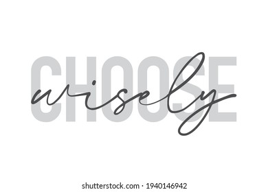 Modern, urban, simple graphic design of a saying "Choose Wisely" in grey colors. Trendy, cool, handwritten typography