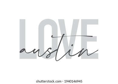 Modern, urban, simple graphic design of a saying "Love Austin" in grey colors. Trendy, cool, handwritten typography