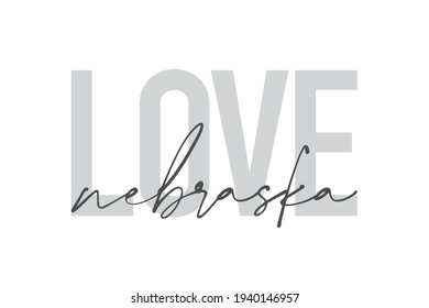 Modern, urban, simple graphic design of a saying "Love Nebraska" in grey colors. Trendy, cool, handwritten typography