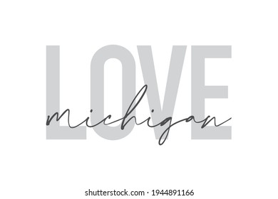 Modern, urban, simple graphic design of a saying "Love Michigan" in grey colors. Trendy, cool, handwritten typography
