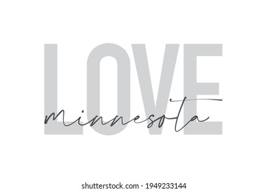 Modern, urban, simple graphic design of a saying "Love Minnesota" in grey colors. Trendy, cool, handwritten typography