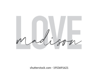 Modern, urban, simple graphic design of a saying "Love Madison" in grey colors. Trendy, cool, handwritten typography