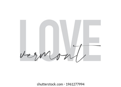 Modern, urban, simple graphic design of a saying "Love Vermont" in grey colors. Trendy, cool, handwritten typography