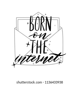 Modern vector calligraphy emotion. Born on the internet print. Handwritten phrase. Women t-shirt design,postcard.