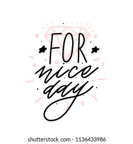 Modern vector calligraphy emotion. For nice day print. Handwritten phrase. Women t-shirt design,postcard.