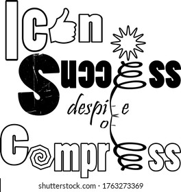 modern vector design for a quote or wisdom  says you can success despite of compress suitable for t shirts or wall decors