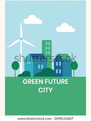A modern vector of a green future city with eco buildings, solar panels, and wind turbines, promoting sustainability, smart living, and clean urban development for environmental awareness.