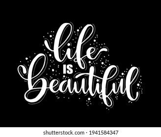 Modern vector lettering. Inspirational hand lettered quote for wall poster. Printable calligraphy phrase. T-shirt print design. Life Is Beautiful