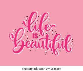 Modern vector lettering. Inspirational hand lettered quote for wall poster. Printable calligraphy phrase. T-shirt print design. Life Is Beautiful