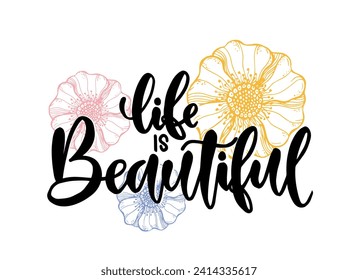 Modern vector lettering. Inspirational hand lettered quote for wall poster. Printable calligraphy phrase. T-shirt print design. Life Is Beautiful