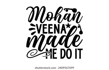 Mohan Veena Made Me Do It- Veena t- shirt design, Handmade calligraphy vector illustration for prints and bags, posters, cards, Vector illustration Template, Isolated on white background
