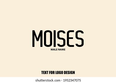 Moises Male Name Typography Text For Logo Designs and Shop Names