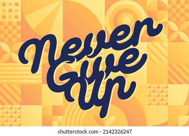 Moivational vector poster with text "Never Give Up" with yellow geometic pattern background