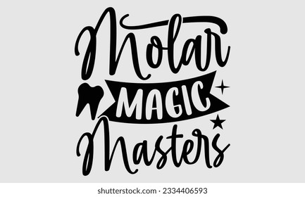 Molar Magic Masters- Dentist t-shirt design, Hand drawn lettering phrase isolated on white background, Illustration  SVG template for prints and bags, posters, cards, EPS