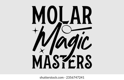 Molar Magic Masters - Dentist t-shirt design, typography t-shirt design, Hand drawn vintage illustration with hand-lettering and decoration elements.