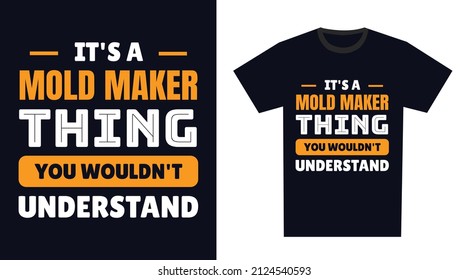 mold maker T Shirt Design. It's a mold maker Thing, You Wouldn't Understand