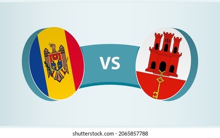Moldova versus Gibraltar, team sports competition concept. Round flag of countries.