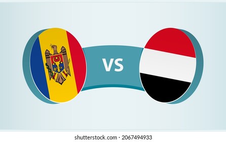 Moldova versus Yemen, team sports competition concept. Round flag of countries.