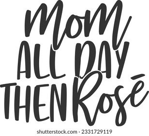 Mom All Day Then Rose - Wine Design