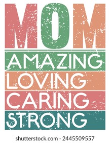 Mom Amazing Loving Strong Caring, Mothers Day, Mom Mama T-Shirt, Mothers Day Shirt, Shirt Print Template, Retro Design
