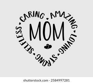 Mom Amazing Loving Strong Selfless Caring, Mom Quotes, Quotes about Mother, funny mom design, Mothers Day Design, Mother's day typographic t shirt design