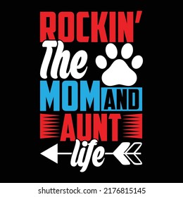 Rockin’ The Mom And Aunt Life, Auntie, Phrase, Puppy Paw Typography T shirt
