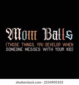 Mom balls things you grow when someone mess with your kids